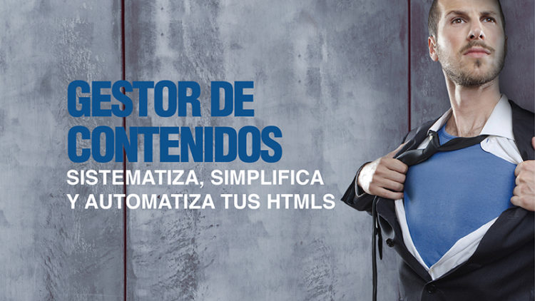 GESTOR DE CONTENIDOS – SISTEMATIZA, SIMPLIFICA Y AUTOMATIZA TUS HTMLS